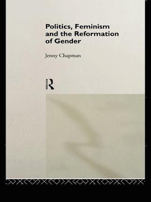 Jennifer Chapman - Politics, Feminism and the Reformation of Gender, Häftad