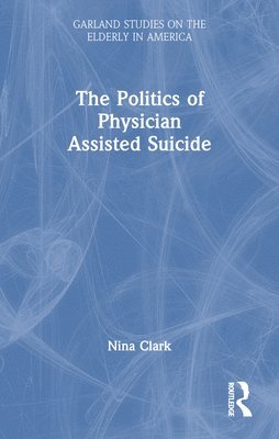 bokomslag The Politics of Physician Assisted Suicide