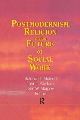 Postmodernism, Religion, and the Future of Social Work 1