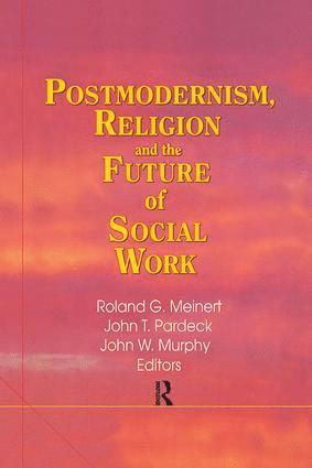 Jean A Pardeck, John W Murphy, Roland Meinert, USA) Meinert, Roland (University of Missouri, Jean A. Pardeck, John W. Murphy - Postmodernism, Religion, and the Future of Social Work, Häftad