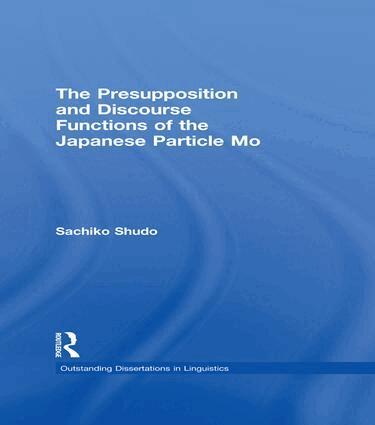 Sachiko Shudo - Presupposition and Discourse Functions of the Japanese Particle Mo, Häftad