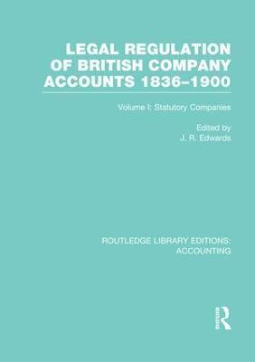Legal Regulation of British Company Accounts 1836-1900 (RLE Accounting)