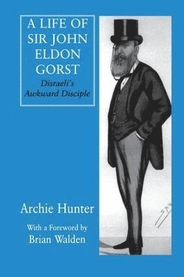 A Life of Sir John Eldon Gorst 1