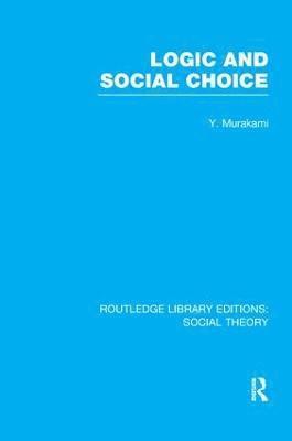 Logic and Social Choice (RLE Social Theory) 1