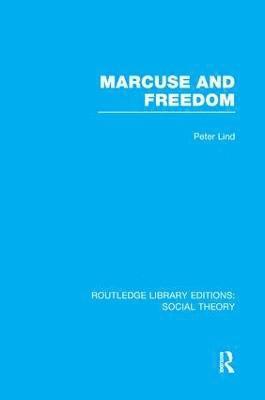 Marcuse and Freedom (RLE Social Theory) 1