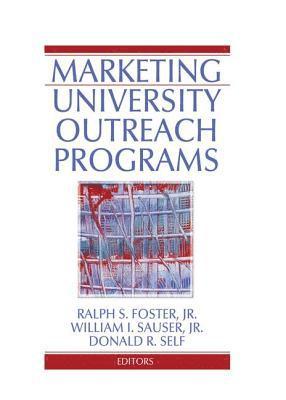 Ralph S Foster, William I Sauser, Donald Self, USA) Self, Donald (Auburn University, Montgomery, Ralph S. Foster, William I. Sauser - Marketing University Outreach Programs, Häftad