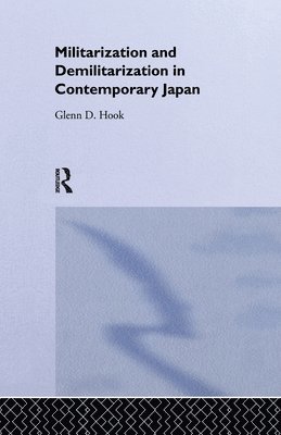 Glenn D. Hook - Militarisation and Demilitarisation in Contemporary Japan, Häftad