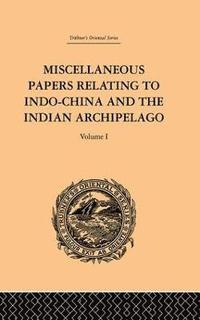 bokomslag Miscellaneous Papers Relating to Indo-China and the Indian Archipelago: Volume I