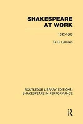 G.B. Harrison, G. B. Harrison - Shakespeare at Work, 1592-1603, Häftad