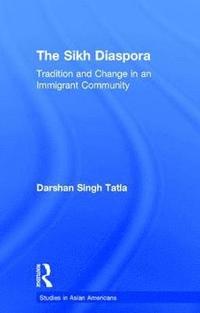 bokomslag The Sikh Diaspora: Tradition and Change in an Immigrant Community