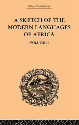 A Sketch of the Modern Languages of Africa: Volume II 1