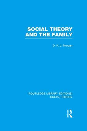 D.H.J. Morgan - Social Theory and the Family (RLE Social Theory), Häftad