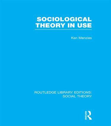 Kenneth Menzies - Sociological Theory in Use (RLE Social Theory), Häftad