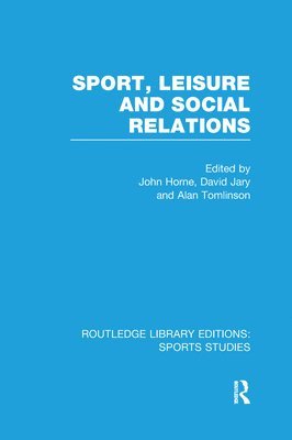 Sport, Leisure and Social Relations (RLE Sports Studies) 1