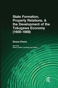 bokomslag State Formation, Property Relations, & the Development of the Tokugawa Economy (1600-1868)