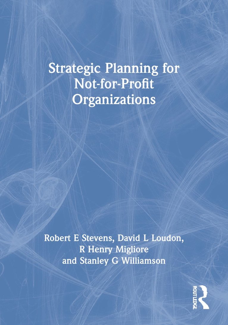 William Winston, Robert E Stevens, David L Loudon, R Henry Migliore, Stanley G Williamson, USA) Stevens, Robert E (Southeastern Oklahoma State University, USA) Williamson, Stanley G (University of Louisiana Monroe, Robert E. Stevens - Strategic Planning for Not-for-Profit Organizations, Häftad