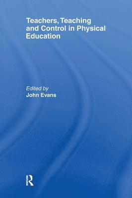 John Evans - Teachers, Teaching and Control in Physical Education, Häftad