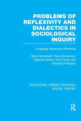 Problems of Reflexivity and Dialectics in Sociological Inquiry (RLE Social Theory) 1