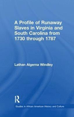 Lathan A. Windley - Profile of Runaway Slaves in Virginia and South Carolina from 1730 through 1787, Häftad