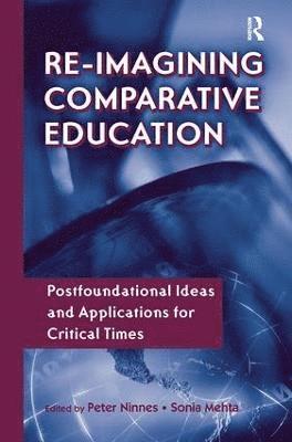 Peter Ninnes, Sonia Mehta - Re-Imagining Comparative Education, Häftad