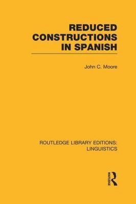 Reduced Constructions in Spanish (RLE Linguistics E: Indo-European Linguistics) 1