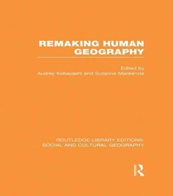 bokomslag Remaking Human Geography (RLE Social & Cultural Geography)