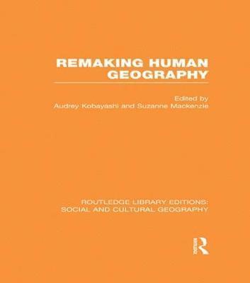 Remaking Human Geography (RLE Social & Cultural Geography) 1