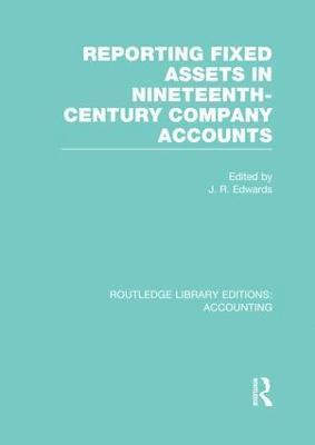 J. Edwards - Reporting Fixed Assets in Nineteenth-Century Company Accounts, Häftad
