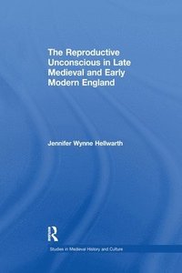 bokomslag The Reproductive Unconscious in Late Medieval and Early Modern England