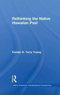 Kanalu G. Terry Young - Rethinking the Native Hawaiian Past, Häftad