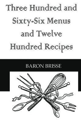 Baron Brisse - Three Hundred and Sixty-Six Menus and Twelve Hundred Recipes, Häftad