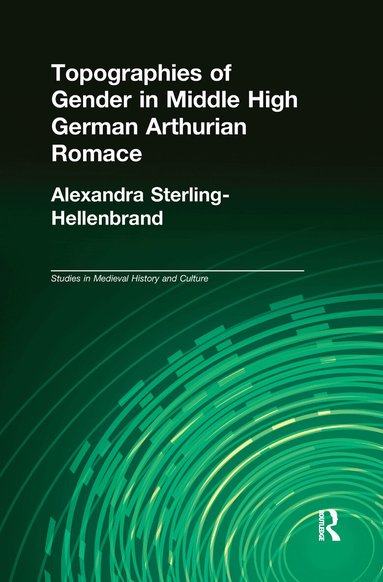 Alexandra Sterling-Hellenbrand - Topographies of Gender in Middle High German Arthurian Romance, Häftad
