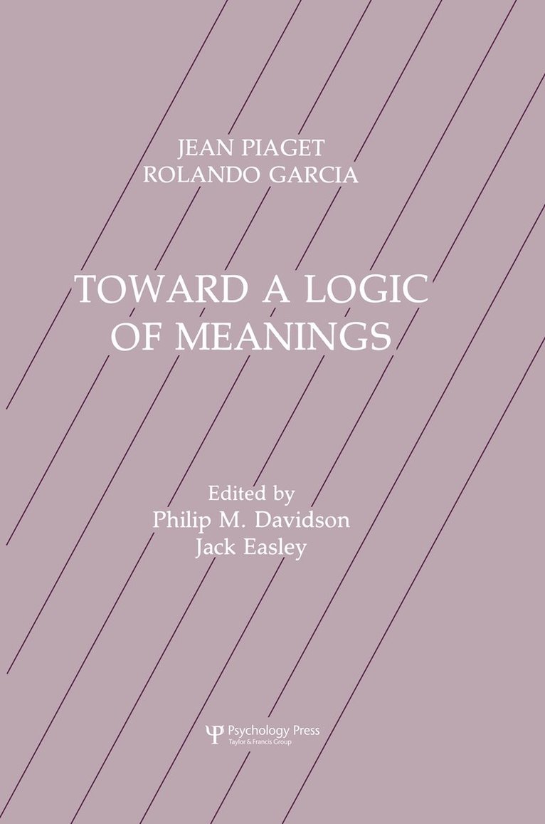 Jean Piaget, Rolando Garcia, Philip Davidson, Philip M. Davidson, Jack Easley - Toward A Logic of Meanings, Häftad