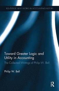 bokomslag Toward Greater Logic and Utility in Accounting