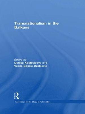 Denisa Kostovicova, Vesna Bojicic-Dzelilovic, UK) Kostovicova, Denisa (London School of Economics and Political Science, University of London, UK) Bojicic-Dzelilovic, Vesna (London School of Economics and Political Science, University of London - Transnationalism in the Balkans, Häftad