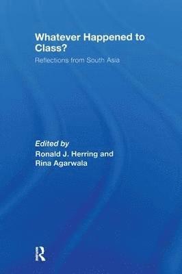 Rina Agarwala, Ronald J. Herring, USA) Agarwala, Rina (Johns Hopkins University, USA) Herring, Ronald J. (Cornell University, New York - Whatever Happened to Class?, Häftad