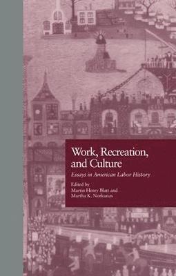 Martin H. Blatt, Martha K. Norkunas - Work, Recreation, and Culture, Häftad