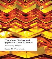 bokomslag Yanihara Tadao and Japanese Colonial Policy