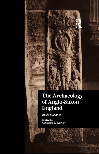Catherine E. Karkov - Archaeology of Anglo-Saxon England, Häftad