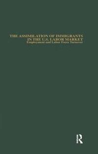 bokomslag The Assimilation of Immigrants in the U.S. Labor Market