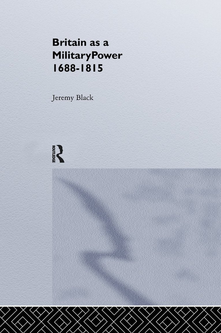 Professor Jeremy Black, Jeremy Black, UK) Black, Professor Jeremy (University of Exeter - Britain As A Military Power, 1688-1815, Häftad