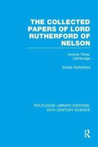 bokomslag The Collected Papers of Lord Rutherford of Nelson