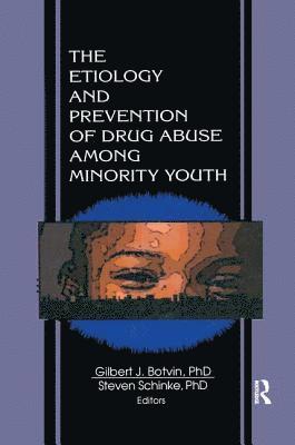 Steven Schinke, Gilbert J Botvin, Gilbert J. Botvin - Etiology and Prevention of Drug Abuse Among Minority Youth, Häftad