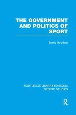 The Government and Politics of Sport (RLE Sports Studies) 1