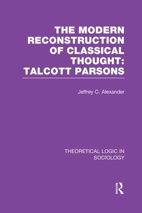 Jeffrey Alexander - Modern Reconstruction of Classical Thought: Talcott Parsons, Häftad