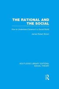 bokomslag Rational and the Social (RLE Social Theory)