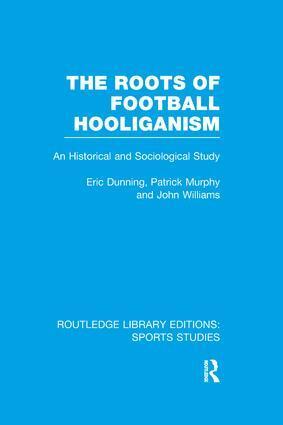 Eric Dunning, Patrick J. Murphy, John Williams - Roots of Football Hooliganism (RLE Sports Studies), Häftad