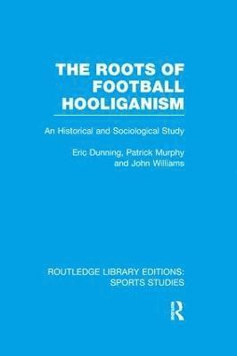 Eric Dunning, Patrick J. Murphy, John Williams, UK) Dunning, Eric (University of Leicester - Roots of Football Hooliganism (RLE Sports Studies), Häftad