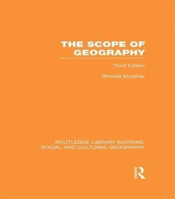 The Scope of Geography (RLE Social & Cultural Geography) 1