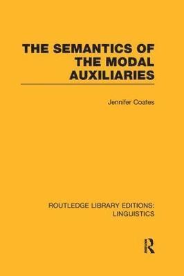 The Semantics of the Modal Auxiliaries (RLE Linguistics B: Grammar) 1